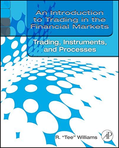 an introduction to trading in the financial markets trading markets instruments and processes Doc