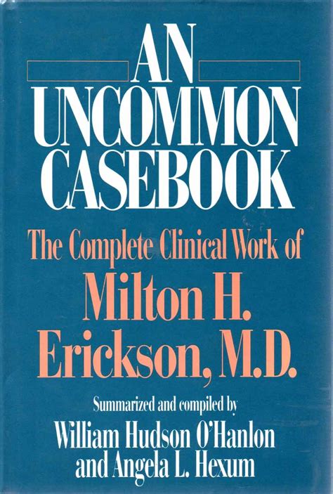 an uncommon casebook the complete clinical work of milton h erickson Doc