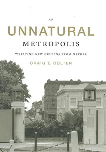 an unnatural metropolis wresting new orleans from nature Kindle Editon