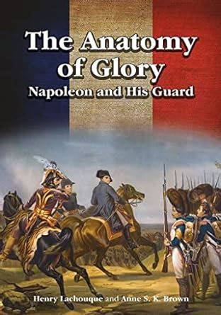 anatomy of glory napoleon and his guard a study in leadership Epub