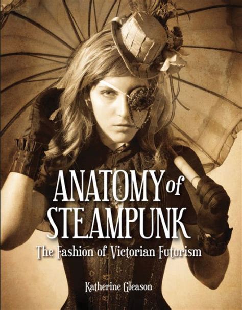 anatomy of steampunk the fashion of victorian futurism Reader