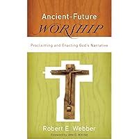 ancient future worship proclaiming and enacting gods narrative Epub