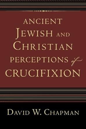 ancient jewish and christian perceptions of crucifixion Kindle Editon