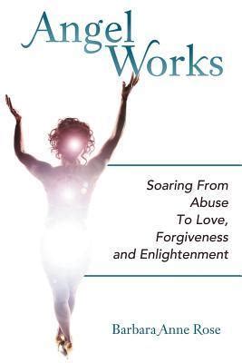 angel works soaring from abuse to love forgiveness and enlightenment Epub