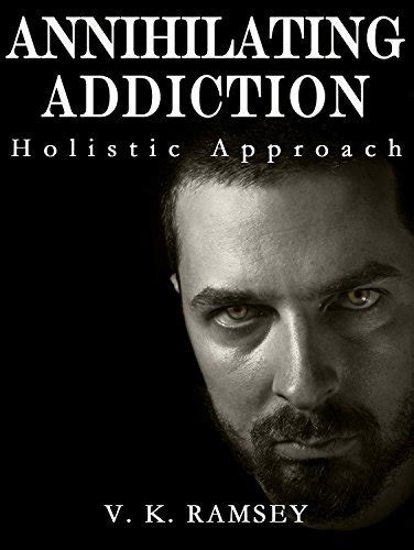 annihilating addiction holistic approach powers Kindle Editon