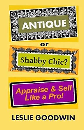 antique or shabby chic? appraise and sell like a pro Doc