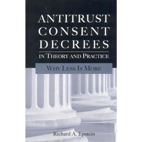 antitrust consent decrees in theory and why less is more PDF