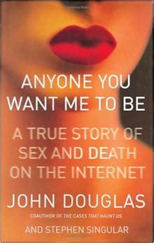 anyone you want me to be a true story of sex and death on the internet Kindle Editon