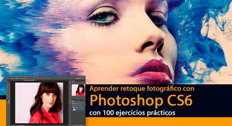 aprender retoque fotografico con photoshop cs6 con 100 ejercicios practicos aprender con 100 ejercicios practicos Kindle Editon