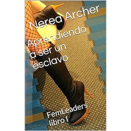 aprendiendo a ser un esclavo femleaders libro i Reader