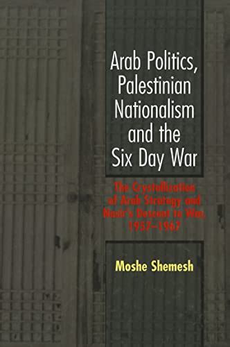 arab politics palestinian nationalism and the six day war the crystallization of arab strategy and nasirs descent Kindle Editon