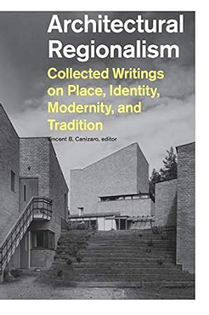 architectural regionalism collected writings on place identity modernity and tradition Reader