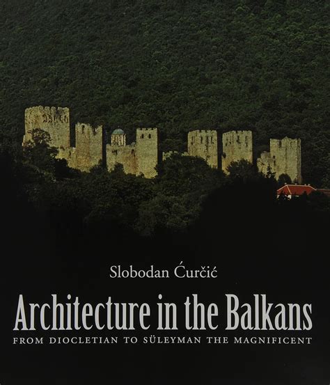 architecture in the balkans from diocletian to suleyman the magnificent c 300 1550 Epub