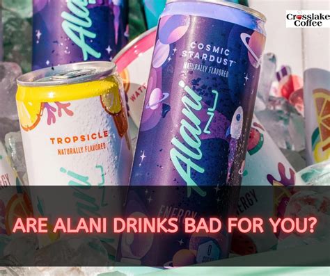 are alani drinks bad for you