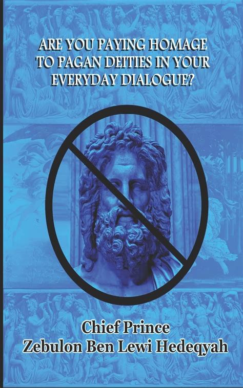 are you paying homage to pagan deities in your everyday dialogue Doc