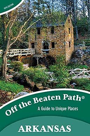 arkansas off the beaten pathÂ® a guide to unique places off the beaten path series Doc