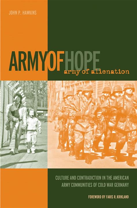 army of hope army of alienation culture and contradiction in the american army communities of cold war germany Kindle Editon