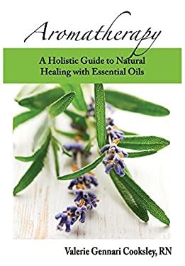 aromatherapy a holistic guide to natural healing with essential oils PDF