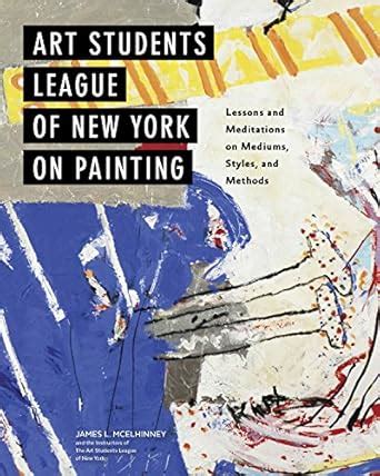 art students league of new york on painting lessons and meditations on mediums styles and methods Kindle Editon