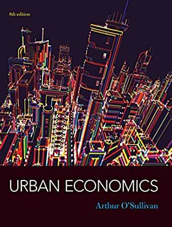 arthur o sullivan urban economics 8th edition Epub