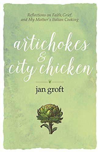 artichokes and city chicken reflections on faith grief and my mothers italian cooking Kindle Editon