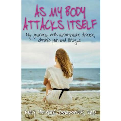 as my body attacks itself my journey with autoimmune disease chronic pain and fatigue Epub