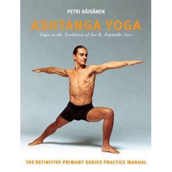 ashtanga yoga the yoga tradition of sri k pattabhi jois the definitive primary series practice manual hardback Reader