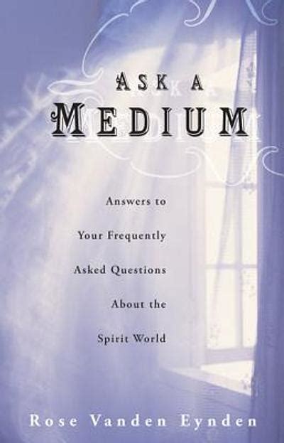 ask a medium answers to your frequently asked questions about the spirit world Reader