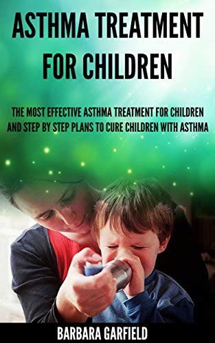 asthma treatment for children the most effective asthma treatments and step by step plans to cure children with Epub