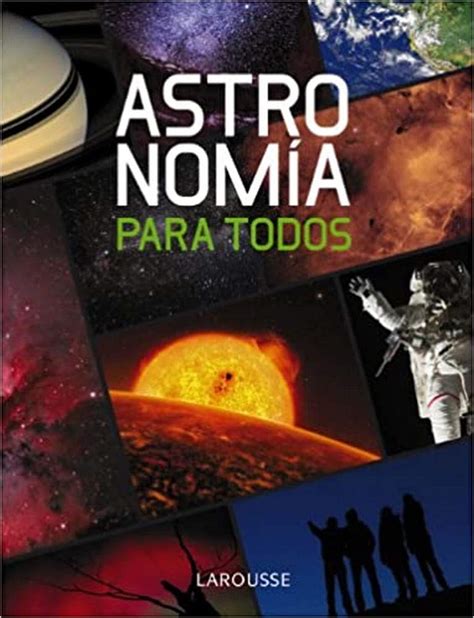 astronomia para todos larousse libros ilustrados or practicos ocio y naturaleza astronomia Reader