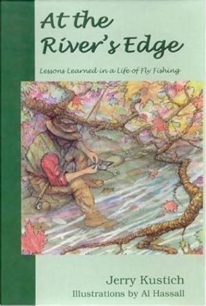 at the rivers edge lessons learned in a life of fly fishing Kindle Editon