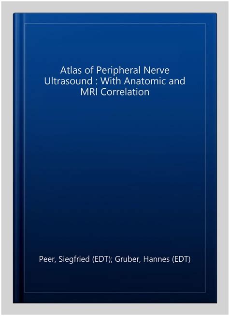 atlas of peripheral nerve ultrasound with anatomic and mri correlation Doc