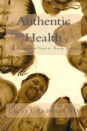 authentic health the unauthorized guide to family wellness Doc