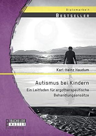 autismus bei kindern ergotherapeutische behandlungsans tze Kindle Editon