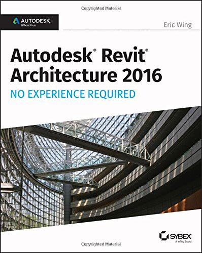 autodesk revit architecture 2016 no experience required autodesk official press PDF