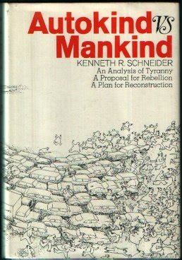 autokind vs mankind an analysis of tyranny a proposal for rebellion a plan for reconstruction Doc