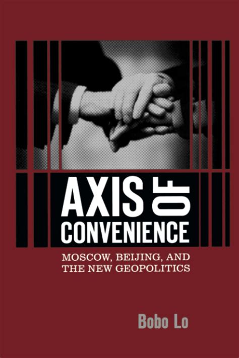 axis of convenience moscow beijing and the new geopolitics Reader