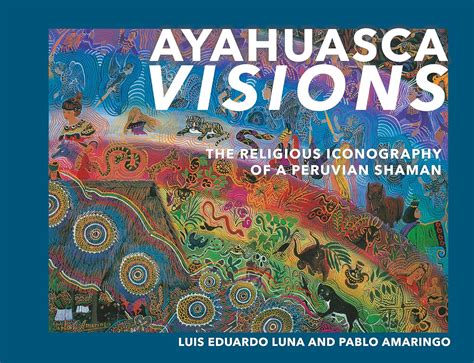 ayahuasca visions the religious iconography of a peruvian shaman Doc