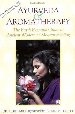 ayurveda and aromatherapy the earth essential guide to ancient wisdom and modern healing Ebook Reader