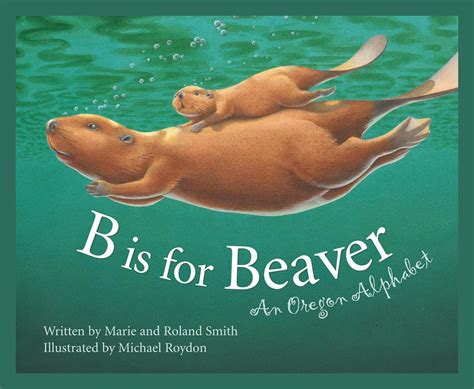 b is for beaver an oregon alphabet alphabet series Reader