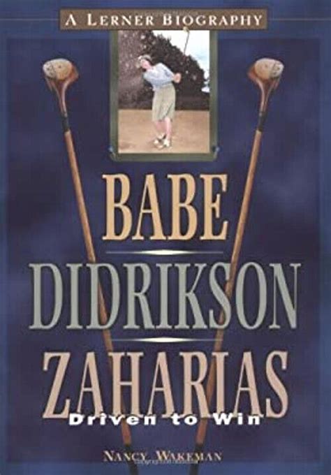 babe didrikson zaharias driven to win lerner biographies PDF