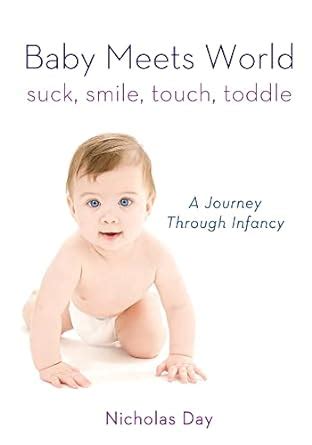 baby meets world suck smile touch toddle a journey through infancy PDF