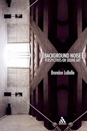 background noise perspectives on sound art Doc