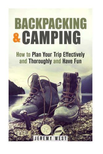 backpacking and camping how to plan your trip effectively and thoroughly and have fun Doc