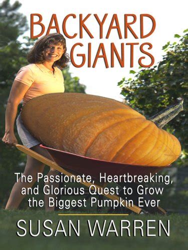 backyard giants the passionate heartbreaking and glorious quest to grow the biggest pumpkin ever Reader