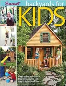 backyards for kids playhouses sandboxes tree forts swing sets sports areas and more Reader