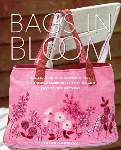 bags in bloom create 20 unique flower purses with simple embroidery stitches and easy to sew patterns Kindle Editon