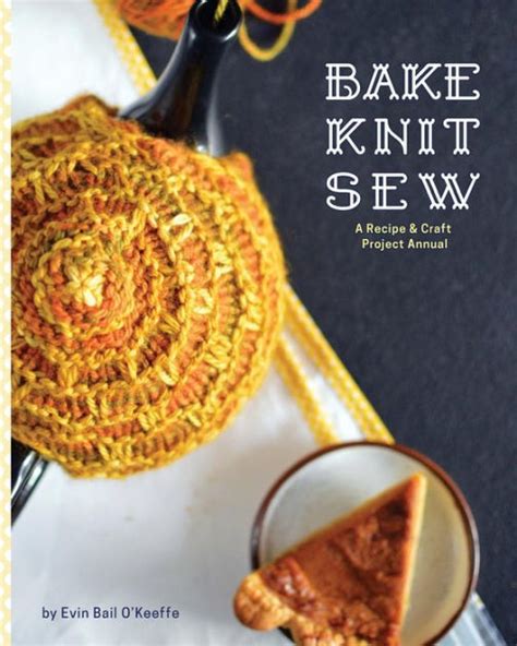 bake knit sew a recipe and craft project annual Kindle Editon
