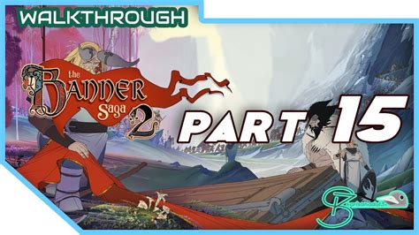 Banner Saga 2 Walkthrough Chapter 15
