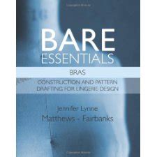 bare essentials bras construction and pattern drafting for lingerie design volume 2 Reader